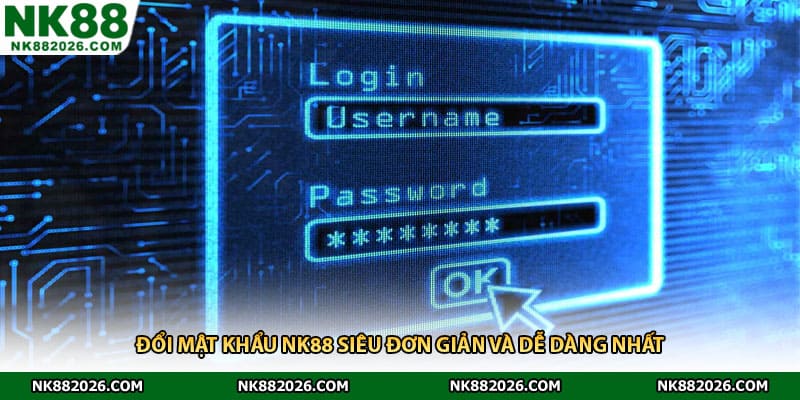 Đổi mật khẩu NK88 siêu đơn giản và dễ dàng nhất