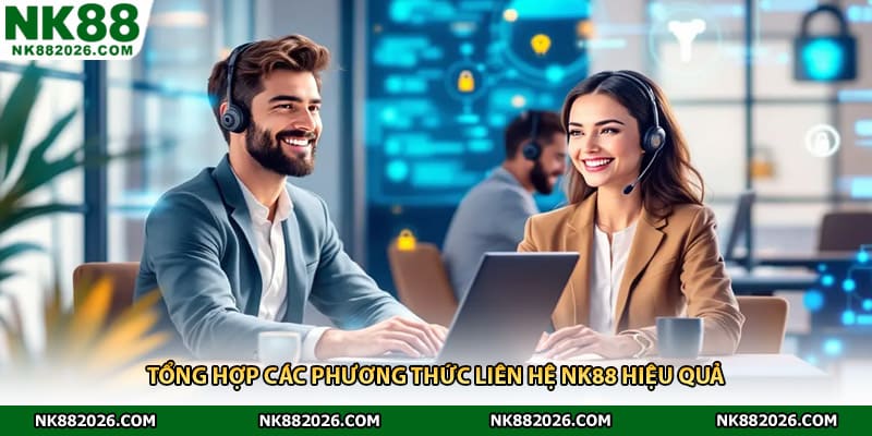 Tổng hợp các phương thức liên hệ NK88 hiệu quả